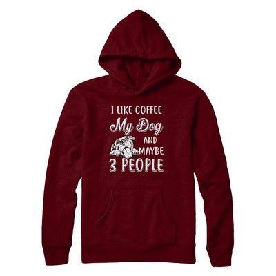 I Like Coffee My Dog And Maybe 3 People-T-Shirt & Hoodie-Pullover Hoodie-Maroon