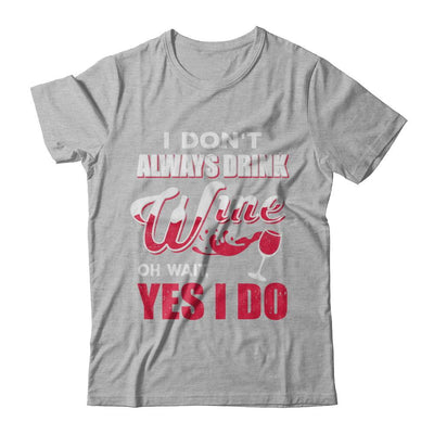 I Don't Always Drink Wine Oh Wait Yes I Do-T-Shirt & Hoodie-Premium T-Shirt-Heather Gray