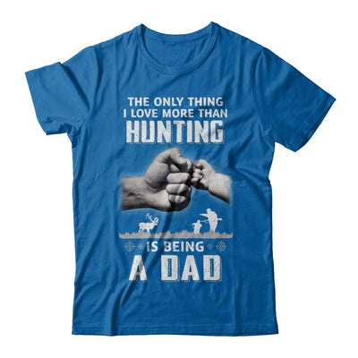 Only Thing I Love More Than Hunting Is Being A Dad Fathers Day-T-Shirt & Hoodie-Classic T-Shirt-Royal