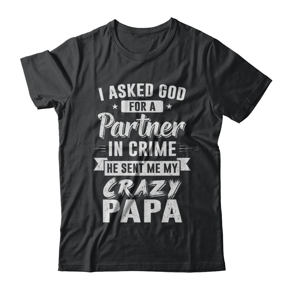 I Asked God For A Partner In Crime He Sent Me Crazy Papa