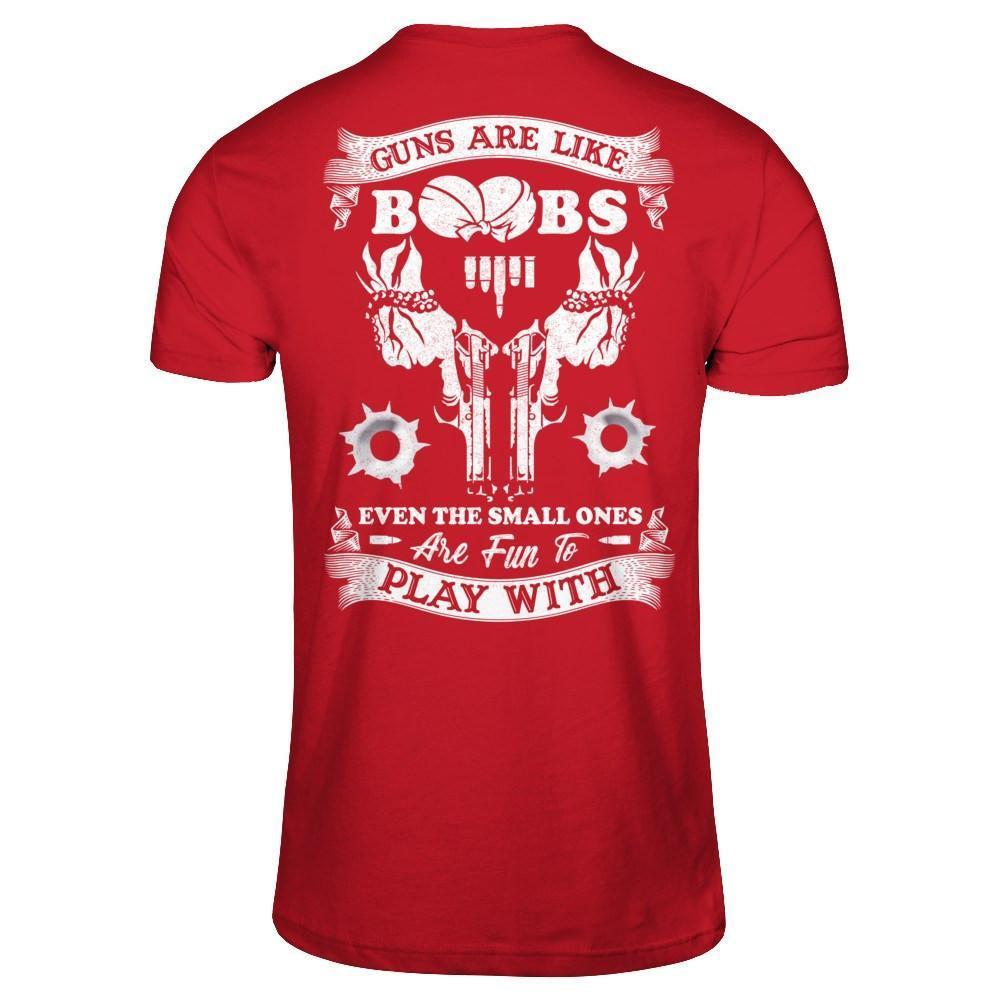 Guns Are Like Boos Even The Small Ones Are Fun To Play With-T-Shirt & Hoodie-Classic T-Shirt-Red