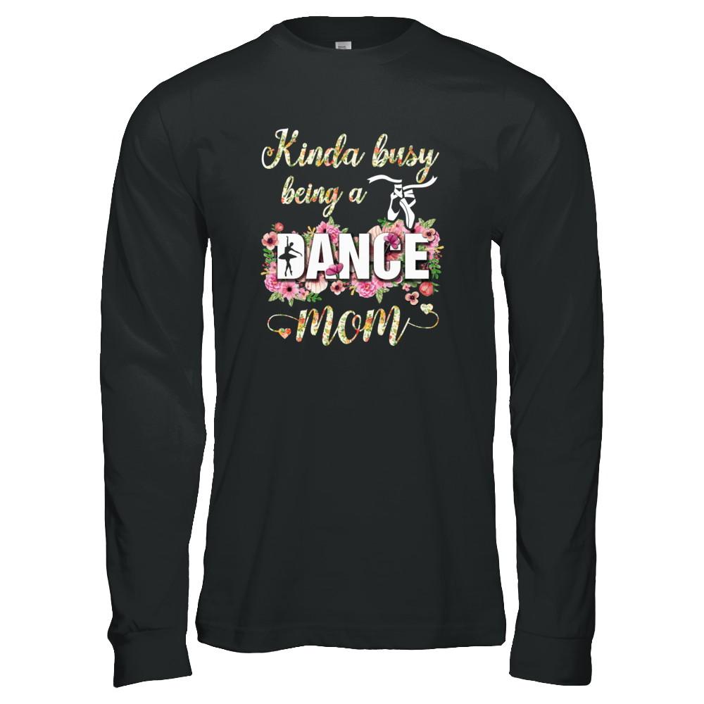 Kinda Busy Being A Dance Mom Mother's Day-T-Shirt & Tank Top-Long Sleeve T-Shirt-Black