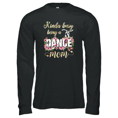 Kinda Busy Being A Dance Mom Mother's Day-T-Shirt & Tank Top-Long Sleeve T-Shirt-Black