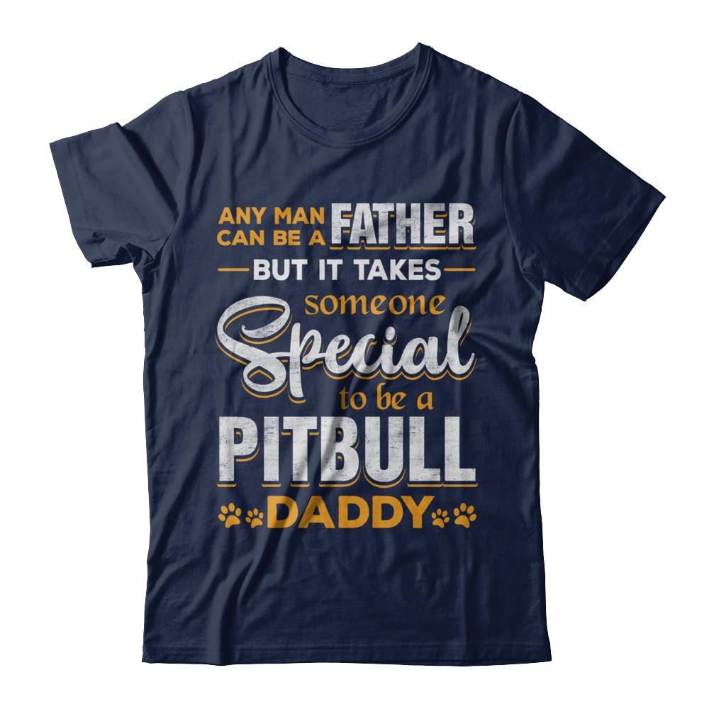 It Takes Someone To Be A Pitbull Daddy-T-Shirt & Hoodie-Classic T-Shirt-Navy