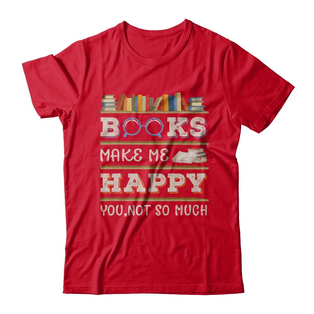 Books Make Me Happy You Not So Much Book-T-Shirt & Hoodie-Premium T-Shirt-Red