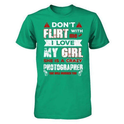 Don't Flirt With Me I Love My Girl She Is A Crazy Photographer-T-Shirt & Hoodie-Classic T-Shirt-Kelly Green