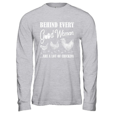 Behind Every Good Woman Are A Lot Of Chickens-T-Shirt & Hoodie-Long Sleeve T-Shirt-Sport Grey
