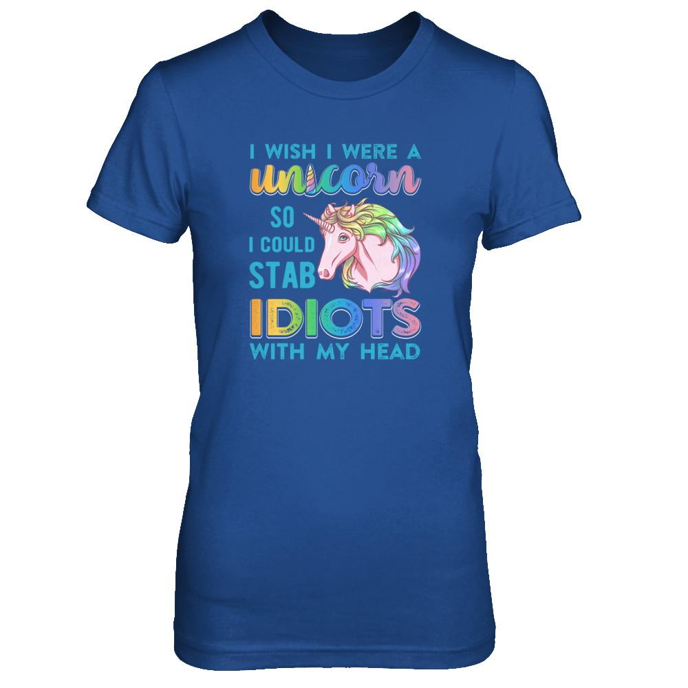 I Wish I Were A Unicorn So I Could Stab Idiots With My Head-T-Shirt & Tank Top-Women's T-Shirt-Royal