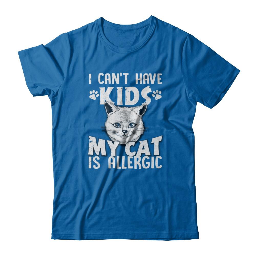 I Can't Have Kids My Cat Is Allergic-T-Shirt & Tank Top-
