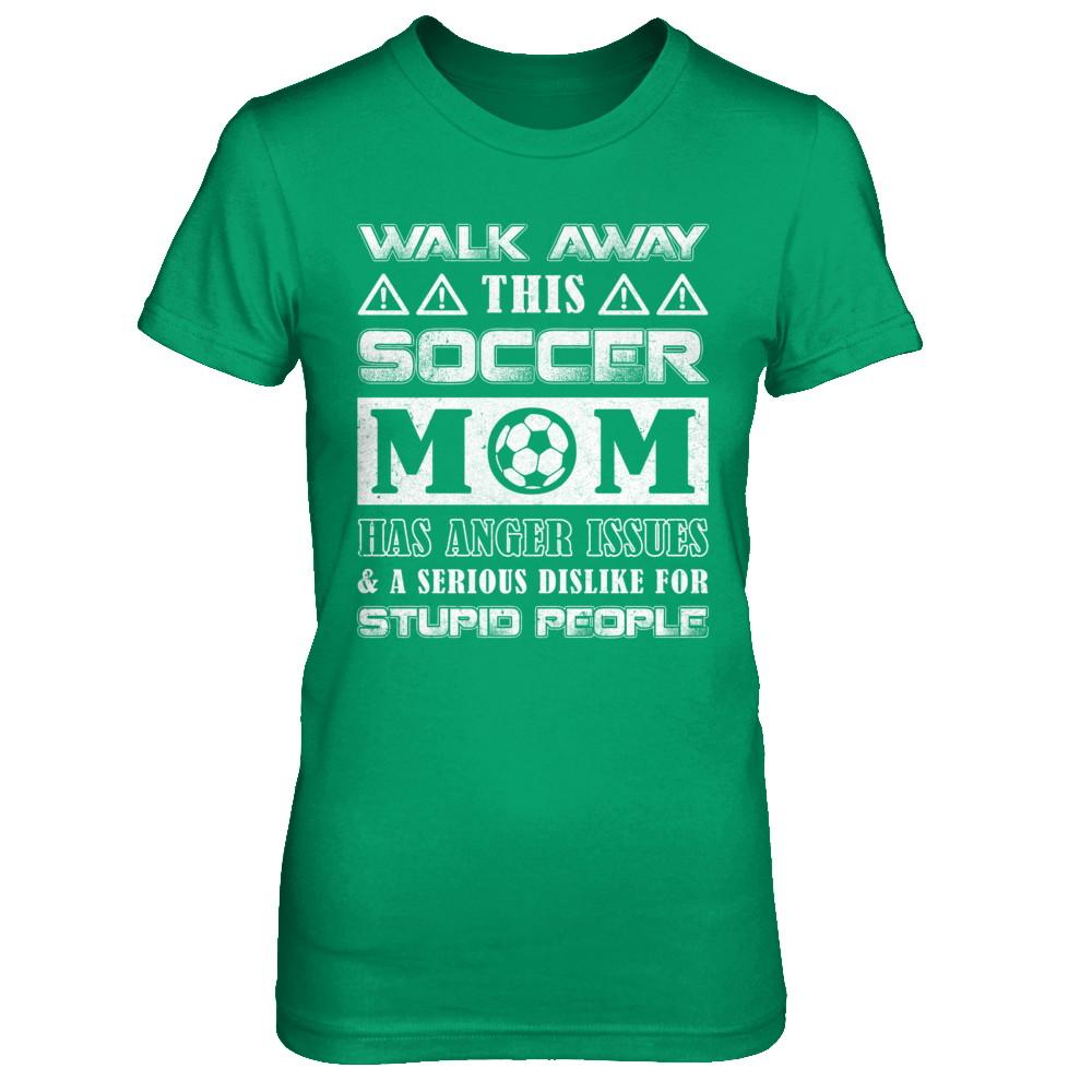 Walk Away This Soccer Mom Has Anger Issues-T-Shirt & Hoodie-Women's T-Shirt-Irish Green