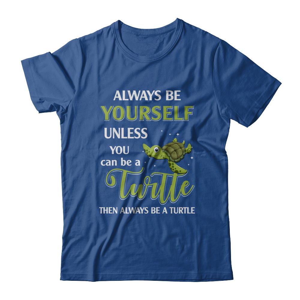 Always Be Yourself Unless You Can Be A Turtle-T-Shirt & Hoodie-Classic T-Shirt-Royal