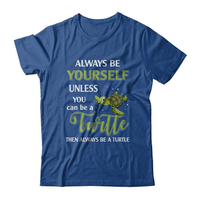 Always Be Yourself Unless You Can Be A Turtle-T-Shirt & Hoodie-Classic T-Shirt-Royal