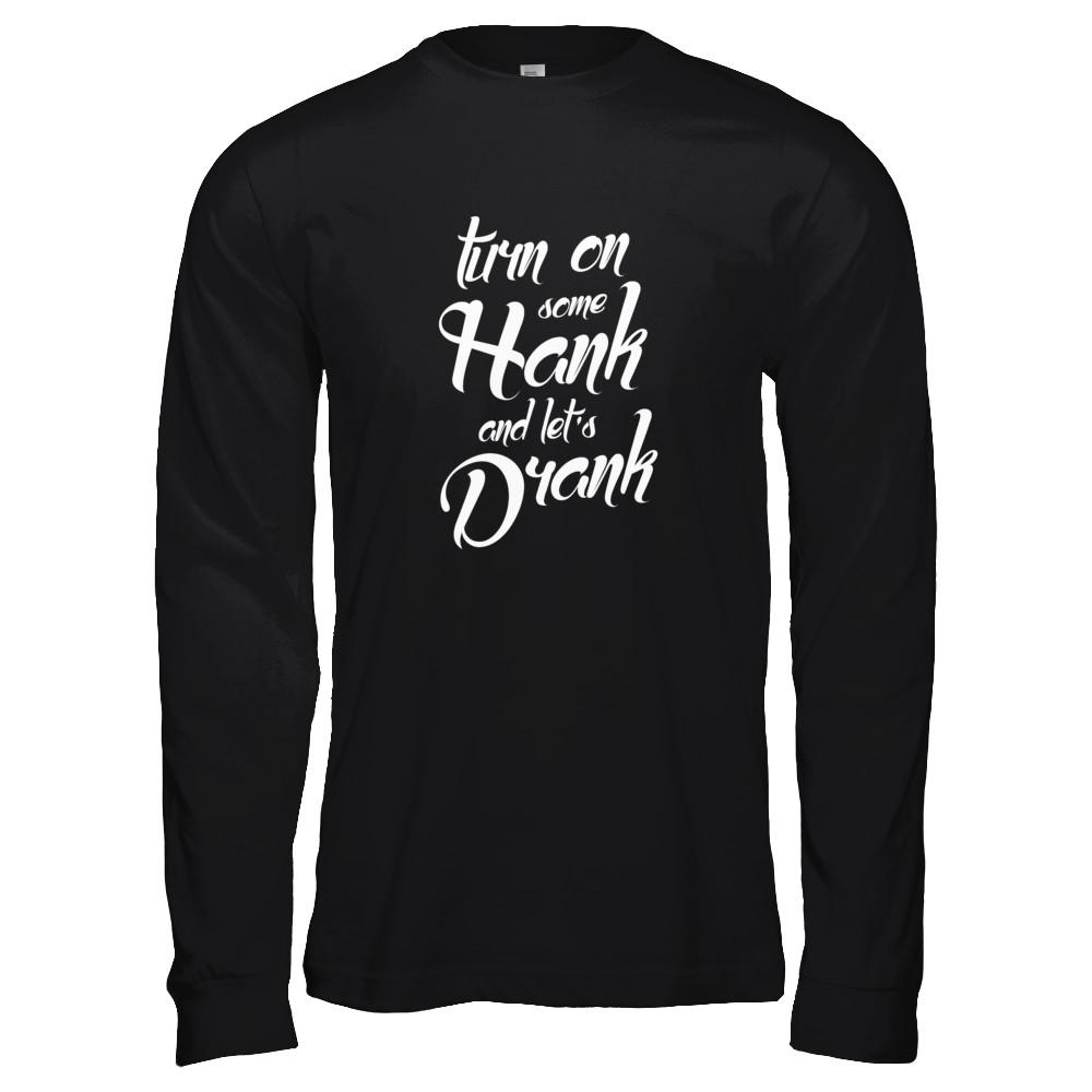 Turn On Some Hank And Let's Drank Drink Wine-T-Shirt & Tank Top-Long Sleeve T-Shirt-Black