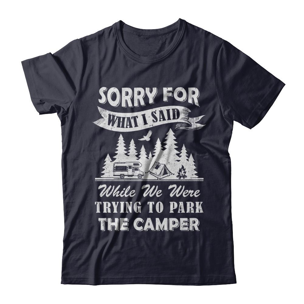 Sorry For What I Said Trying To Park The Camper Camping-T-Shirt & Hoodie-Premium T-Shirt-Midnight Navy