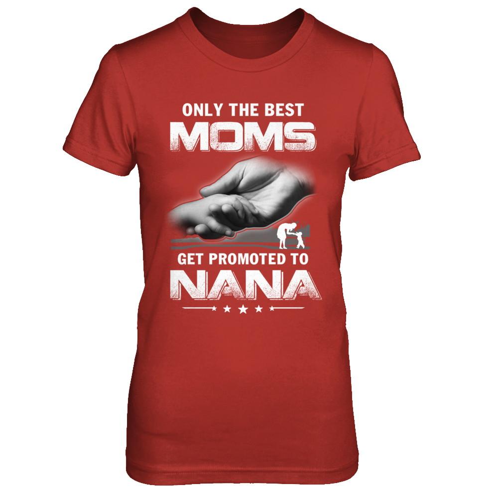 The Best Moms Get Promoted To Nana Mothers Day-T-Shirt & Hoodie-Women's T-Shirt-Red