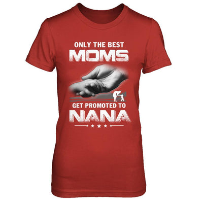 The Best Moms Get Promoted To Nana Mothers Day-T-Shirt & Hoodie-Women's T-Shirt-Red