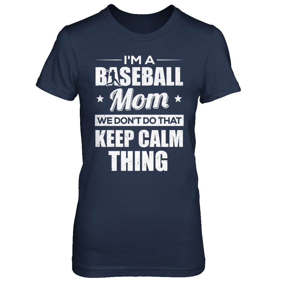 I'm A Baseball Mom We Don't Do That Keep Calm Thing-T-Shirt & Hoodie-Women's T-Shirt-Navy