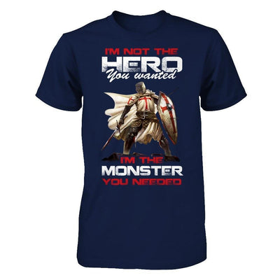 Knight Templar I'm Not The Hero You Wanted I'm The Monster You Needed-T-Shirt & Hoodie-Classic T-Shirt-Navy