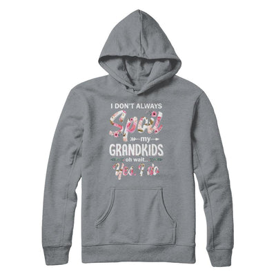 I Don't Always Spoil My Grandkids Oh Wait Yes I Do Grandma-T-Shirt & Hoodie-Pullover Hoodie-Light Steel