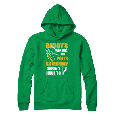 Lineman Daddy's Working The Poles Mommy Doesn't Have To-T-Shirt & Hoodie-Pullover Hoodie-Irish Green