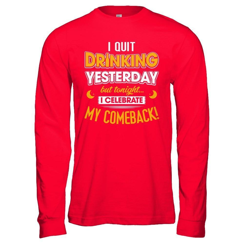 I Quit Drinking Yesterday But Tonight I Celebrate My Comeback-T-Shirt & Hoodie-Long Sleeve T-Shirt-Red