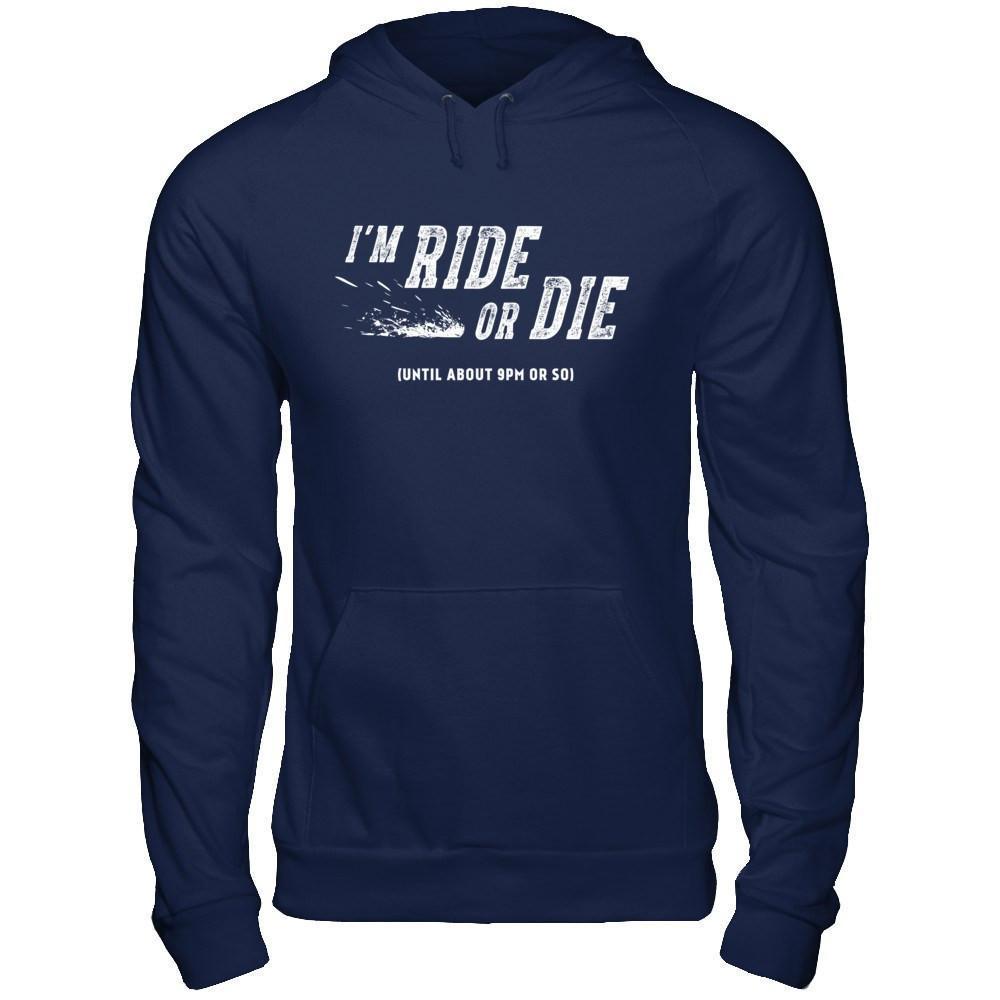 I'm Ride Or Die Until About 9Pm Or So-T-Shirt & Hoodie-Pullover Hoodie-Navy