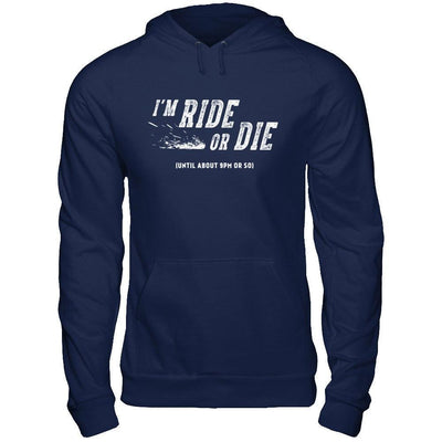 I'm Ride Or Die Until About 9Pm Or So-T-Shirt & Hoodie-Pullover Hoodie-Navy