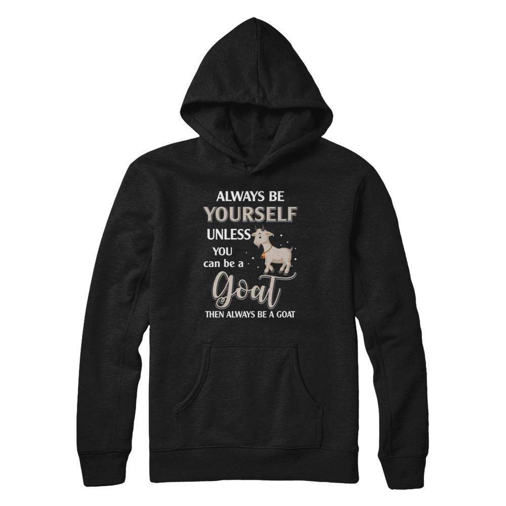 Always Be Yourself Unless You Can Be A Goat-T-Shirt & Hoodie-Pullover Hoodie-Black