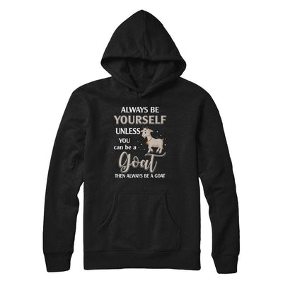 Always Be Yourself Unless You Can Be A Goat-T-Shirt & Hoodie-Pullover Hoodie-Black