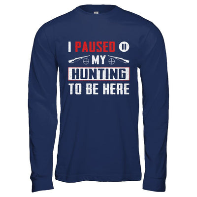 I Paused My Hunting To Be Here-T-Shirt & Hoodie-Long Sleeve T-Shirt-Navy