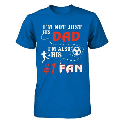 I'm Not Just His Dad I'm Also His Fan Soccer Dad-T-Shirt & Hoodie-Classic T-Shirt-Royal
