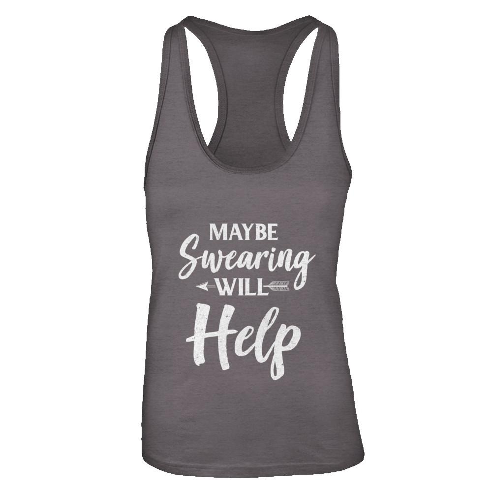 Maybe Swearing Will Help-T-Shirt & Tank Top-