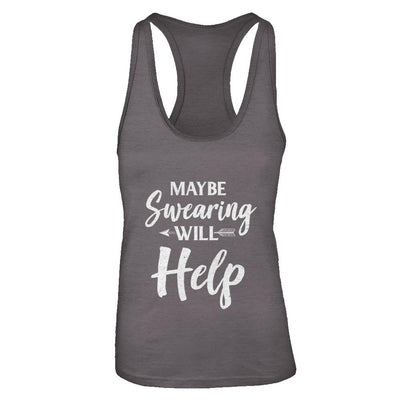Maybe Swearing Will Help-T-Shirt & Tank Top-