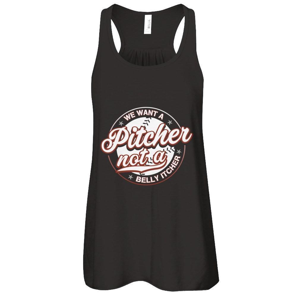 We Want A Pitcher Not A Belly Itcher-T-Shirt & Tank Top-Women's Flowy Racerback Tank-Black