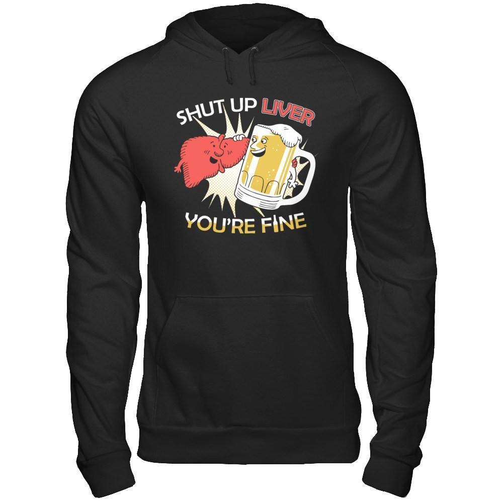 Shut Up Liver You're Fine Beer-T-Shirt & Hoodie-Pullover Hoodie-Black