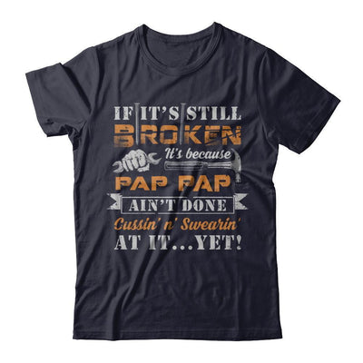 If It's Still Broken It's Because Pap Pap Ain't Done-T-Shirt & Hoodie-Premium T-Shirt-Midnight Navy