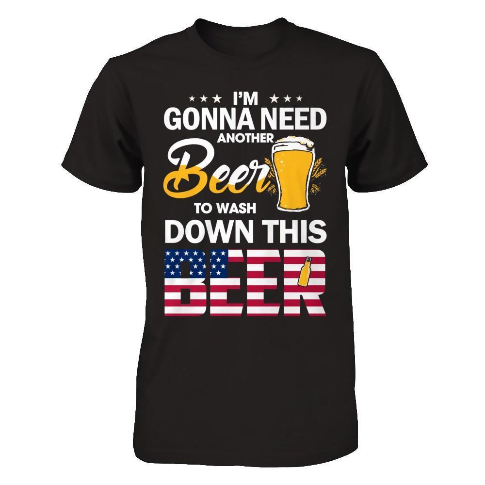 I'm Gonna Need Another Beer To Wash Down This Beer-T-Shirt & Hoodie-Premium T-Shirt-Black