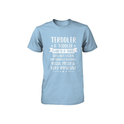 Terddler Who Is A Turd Can Not Listen Toddlers Gift Youth-Youth Shirt-Toddler T-Shirt-Light Blue