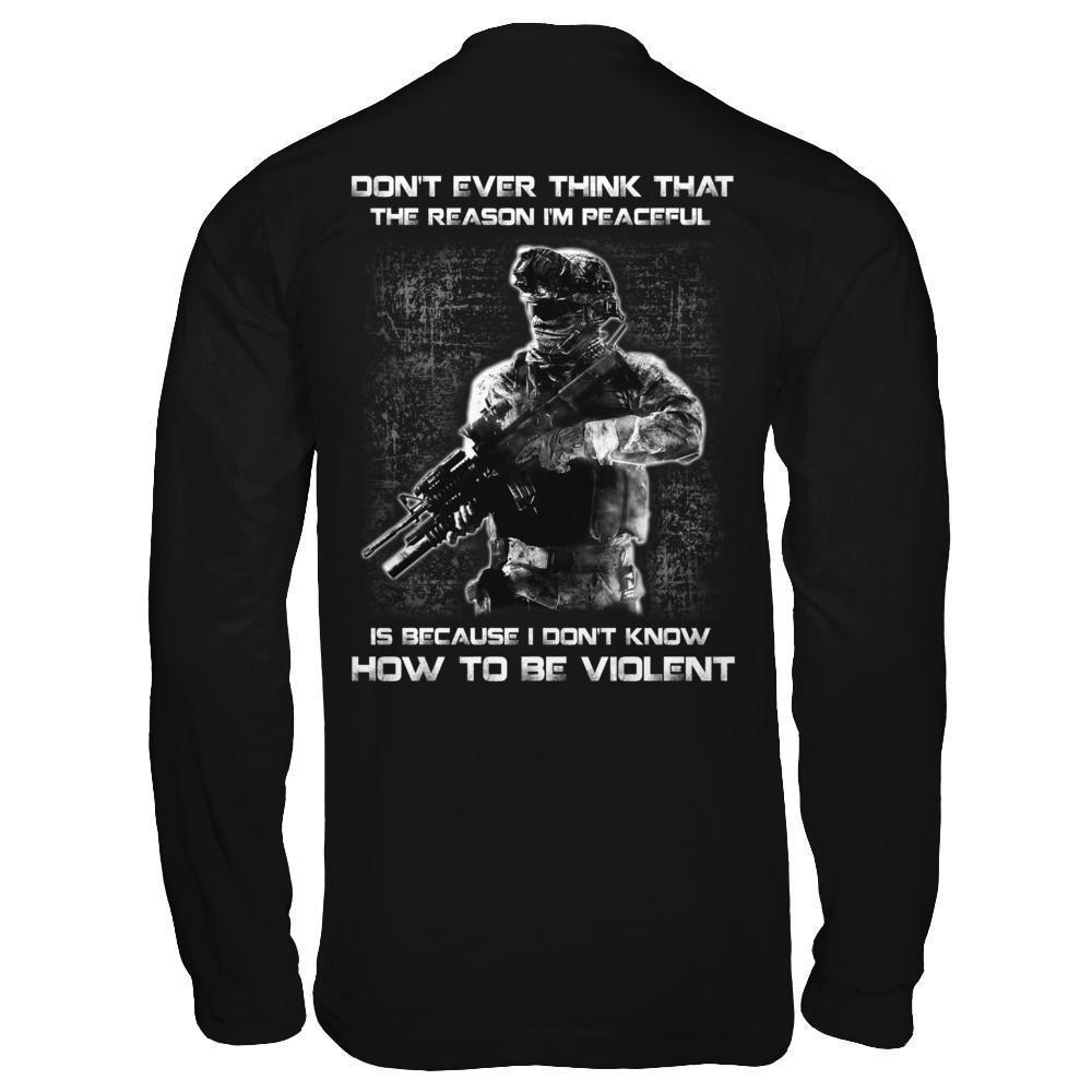 Veteran Don't Ever Think That The Reason I'm Peaceful-T-Shirt & Hoodie-Long Sleeve T-Shirt-Black