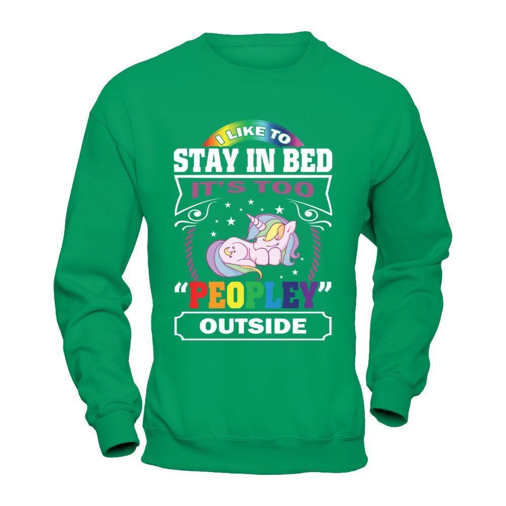 I Like To Stay In Bed It's Too Peopley Outside-T-Shirt & Hoodie-Crewneck Sweatshirt-Irish Green