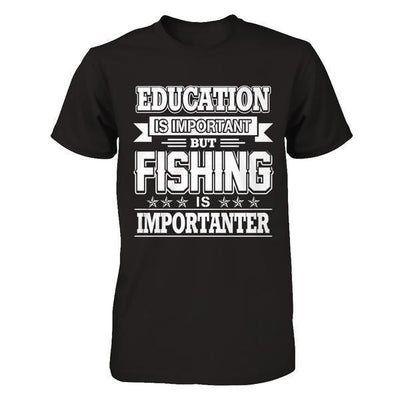 Education Is Important But Fishing Is Importanter-T-Shirt & Hoodie-Premium T-Shirt-Black