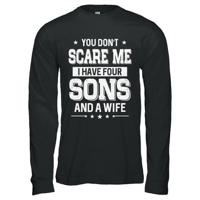 You Don't Scare Me I Have Four Sons And A Wife Fathers Day-T-Shirt & Hoodie-Long Sleeve T-Shirt-Black