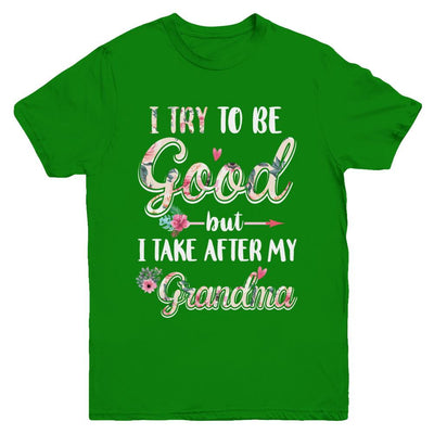 Toddler Kids I Try To Be Good But I Take After My Grandma Youth-Youth Shirt-Youth T-Shirt-Irish Green