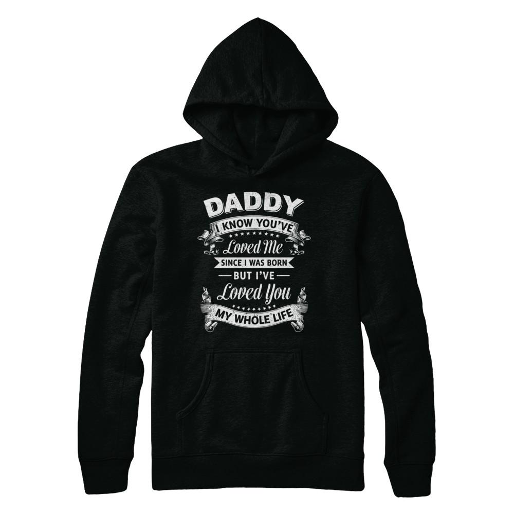 Daddy I Know You Have Loved Me Since I Was Born-T-Shirt & Hoodie-Pullover Hoodie-Black