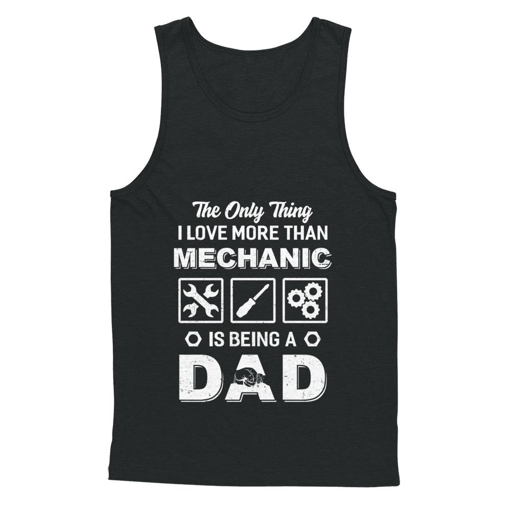 The Only Thing I Love More Than Machanic Is Being A Dad-T-Shirt & Hoodie-Unisex Tank-Black