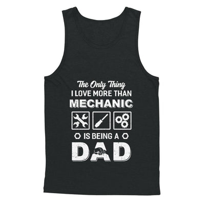 The Only Thing I Love More Than Machanic Is Being A Dad-T-Shirt & Hoodie-Unisex Tank-Black