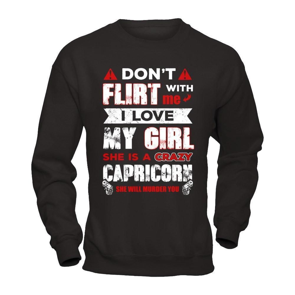 Don't Flirt With Me I Love My Girl She Is A Crazy Capricorn-T-Shirt & Hoodie-