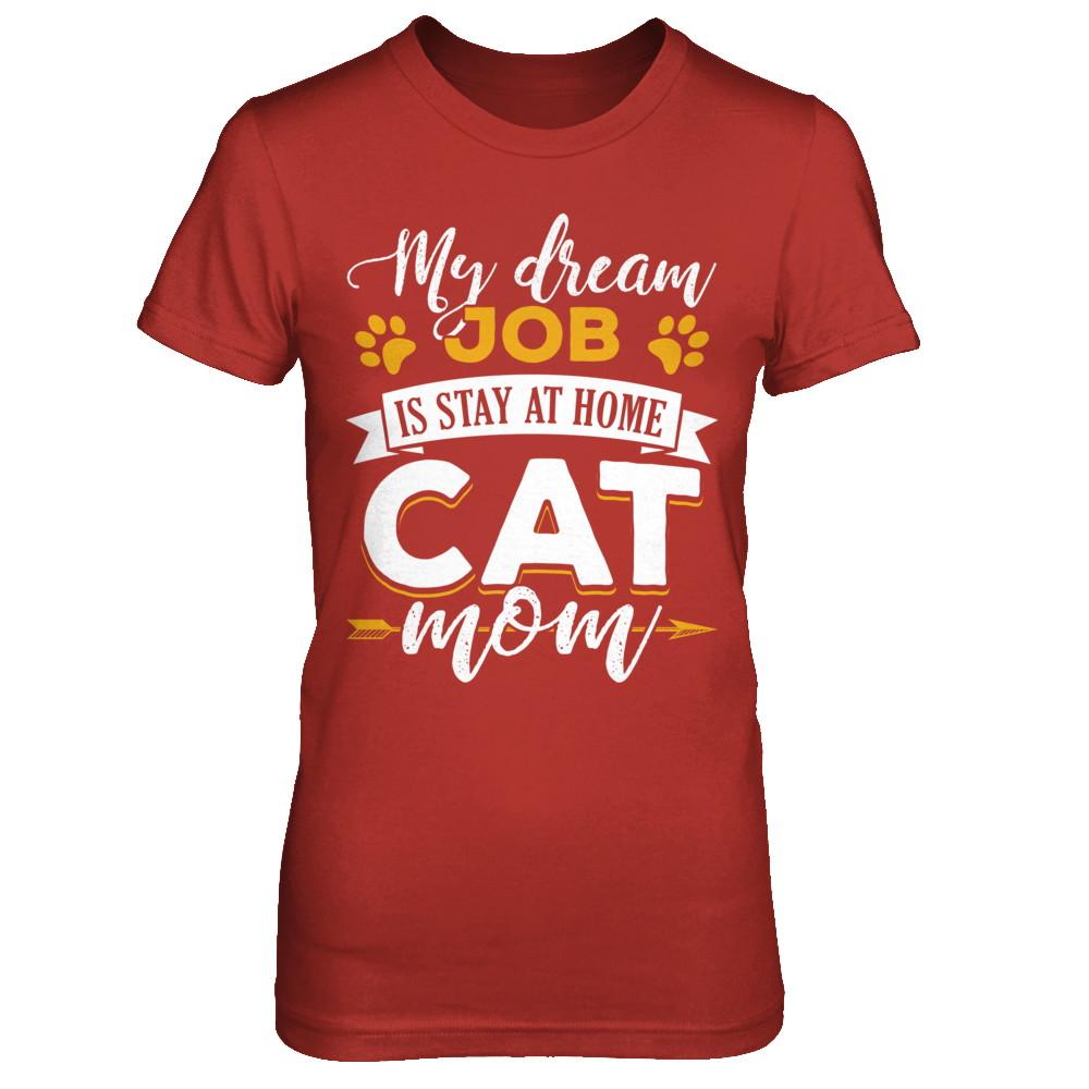 My Dreamed Job Is Stay At Home Cat Mom-T-Shirt & Sweatshirt-Women's T-Shirt-Red