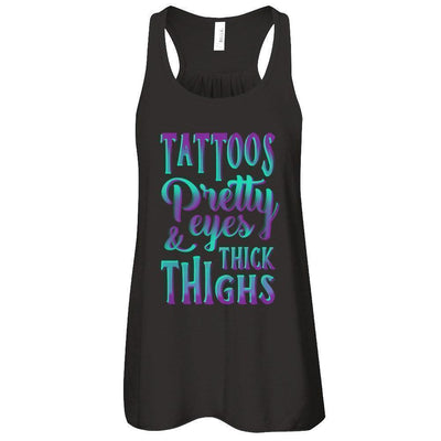 Tattoos Pretty Eyes And Thick Thighs-T-Shirt & Tank Top-Women's Flowy Racerback Tank-Black