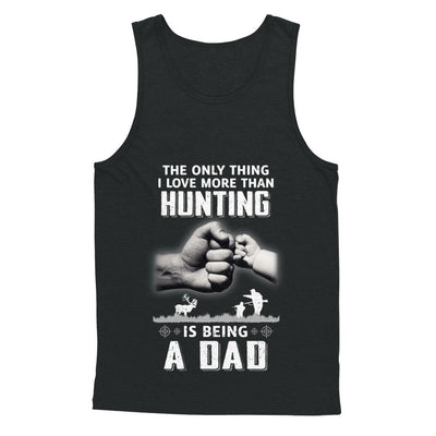 Only Thing I Love More Than Hunting Is Being A Dad Fathers Day-T-Shirt & Hoodie-Unisex Tank-Black